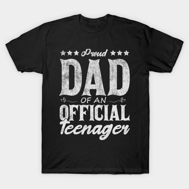 Proud Dad Of An Official Teenager Funny Gift Idea T-Shirt by SbeenShirts